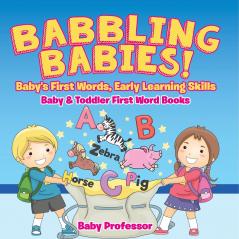 Babbling Babies! Baby's First Words Early Learning Skills - Baby & Toddler First Word Books