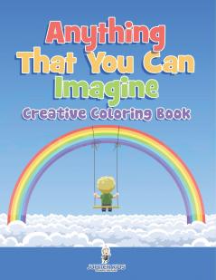 Anything That You Can Imagine