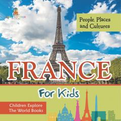 France For Kids | People Places and Cultures - Children Explore The World Books