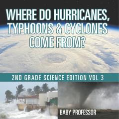 Where Do Hurricanes Typhoons & Cyclones Come From? | 2nd Grade Science Edition Vol 3