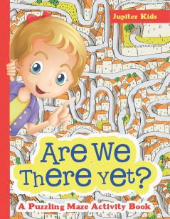 Are We There Yet? A Puzzling Maze Activity Book