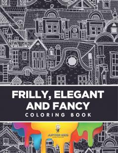 Frilly Elegant and Fancy Coloring Book
