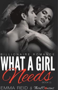 What A Girl Needs (Billionaire Romance) (Book 2) ((An Alpha Billionaire Romance)) (Volume 2)