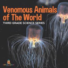 Venomous Animals of The World Third Grade Science Series