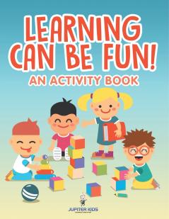 Learning Can Be Fun! (An Activity Book)