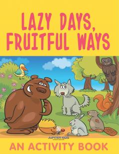 Lazy Days Fruitful Ways (An Activity Book)