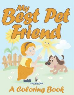 My Best Pet Friend (A Coloring Book)