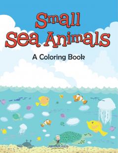 Small Sea Animals (A Coloring Book)