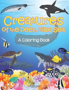 Creatures of the Deep Blue Sea (A Coloring Book)