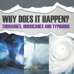 Why Does It Happen Tornadoes Hurricanes and Typhoons