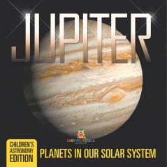 Jupiter Planets in Our Solar System | Children's Astronomy Edition