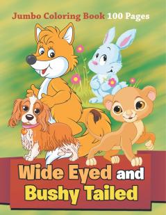 Wide Eyed and Bushy Tailed