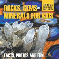 Rocks Gems and Minerals for Kids Facts Photos and Fun Childrens Rock Mineral Books Edition