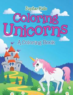 Coloring Unicorns (A Coloring Book)