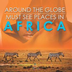 Around The Globe - Must See Places in Africa