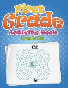 First Grade Activity Book (Mazes for Kids)