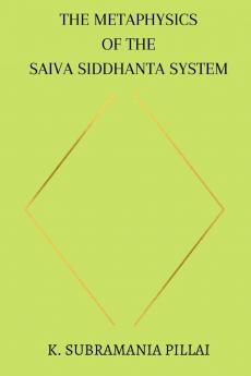 The Metaphysics of The Saiva Siddhanta System