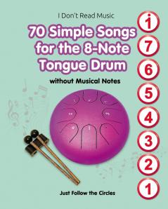 70 Simple Songs for the 8-Note Tongue Drum. Without Musical Notes