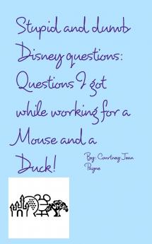Stupid and Dumb Disney Questions!