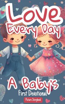 Love Every Day - A Baby's First Devotional - Picture Storybook
