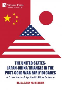 The United States-Japan-China Triangle in the Post-Cold War Early Decades