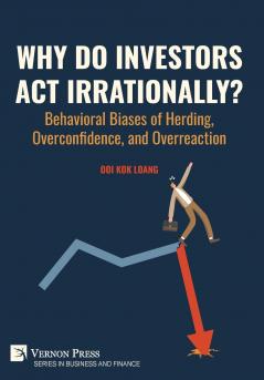 Why Do Investors Act Irrationally? Behavioral Biases of Herding Overconfidence and Overreaction