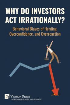Why Do Investors Act Irrationally? Behavioral Biases of Herding Overconfidence and Overreaction
