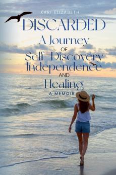 Discarded A Journey of Self-Discovery Independence and Healing