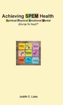 Achieving SPEM Health Spiritual Physical Emotional Mental (It's Up to You!)TM
