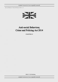 Anti-social Behaviour Crime and Policing Act 2014 (c. 12)