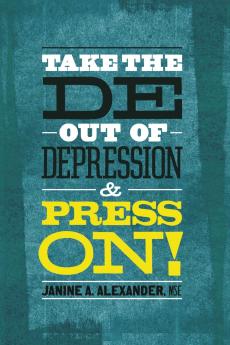 Take the DE- Out of Depression and Press On!