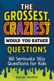 Grossest Craziest Would You Rather Questions