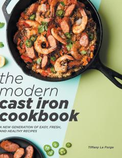The Modern Cast Iron Cookbook