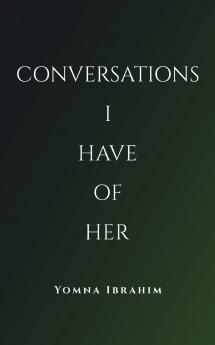 Conversations I Have of Her