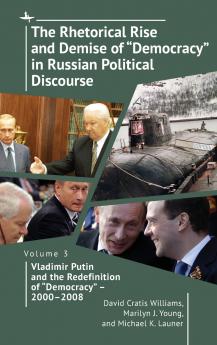 The Rhetorical Rise and Demise of Democracy in Russian Political Discourse Volume 3