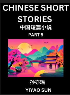 Chinese Short Stories (Part 5)- Learn Must-know and Famous Chinese Stories Chinese Language & Culture HSK All Levels Easy Lessons for Beginners English and Simplified Chinese Character Edition