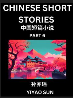 Chinese Short Stories (Part 6)- Learn Must-know and Famous Chinese Stories Chinese Language & Culture HSK All Levels Easy Lessons for Beginners English and Simplified Chinese Character Edition