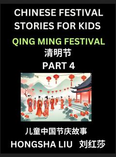 Chinese Festival Stories for Kids (Part 4) - Qing Ming Festival Learn Mandarin Chinese Language Culture History with Folk Tales Based on China's Traditional Festivals Easy Lessons for Beginners Children Teen Young and Adults HSK All Levels Simpli