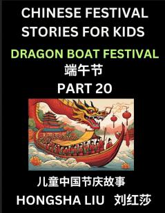 Chinese Festival Stories for Kids (Part 20) - Dragon Boat Festival Learn Mandarin Chinese Language Culture History with Folk Tales Based on China's Traditional Festivals Easy Lessons for Beginners Children Teen Young and Adults HSK All Levels Sim