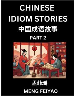 Chinese Short Idiom Stories for Beginners (Part 2)- Discover Mandarin Chinese Language and Culture with Easy Lessons for Beginners Fast Learn Chinese HSK All Levels Kids Young Adults Vocabulary Pinyin and English for Improving Chinese Reading Skill