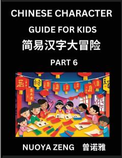 Chinese Character Guide for Kids (Part 6)- Learn Mandarin Chinese Language and Culture with Simplified Character Test Series Character Recognition & Reading Lessons for Beginners Intermediate and Advanced Level Students Young Adults Teens HSK All Le