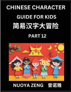 Chinese Character Guide for Kids (Part 12)- Learn Mandarin Chinese Language and Culture with Simplified Character Test Series Character Recognition & Reading Lessons for Beginners Intermediate and Advanced Level Students Young Adults Teens HSK All L