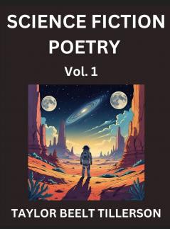 Science Fiction Poetry (Volume 1)- SciFi Fantasy and Speculative Poetry Discover Chronicles of the Sci-fi Stellar Verse Echoes of the Void and Nebula Narrative Anthology