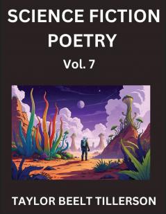 Science Fiction Poetry (Volume 7)- SciFi Fantasy and Speculative Poetry Discover Chronicles of the Sci-fi Stellar Verse Echoes of the Void and Nebula Narrative Anthology