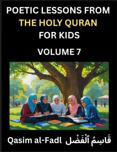 Poetic Lessons from the Holy Quran for Kids (Part 7)- The Whispers of the Divine Rhyme A Collection of Quranic Verses in Verse Religion Morality Poetry Philosophy and Spiritualism and Poetic Reflections from the Islam