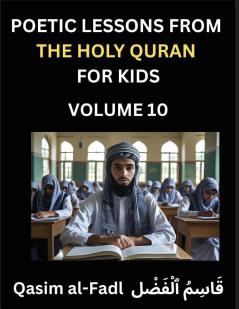 Poetic Lessons from the Holy Quran for Kids (Part 10)- The Whispers of the Divine Rhyme A Collection of Quranic Verses in Verse Religion Morality Poetry Philosophy and Spiritualism and Poetic Reflections from the Islam