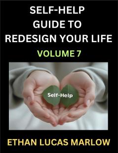 Self-help Guide to Redesign Your Life (Part 7)