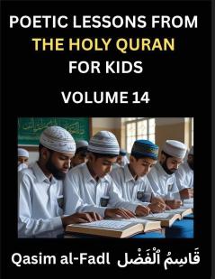 Poetic Lessons from the Holy Quran for Kids (Part 14)- The Whispers of the Divine Rhyme A Collection of Quranic Verses in Verse Religion Morality Poetry Philosophy and Spiritualism and Poetic Reflections from the Islam