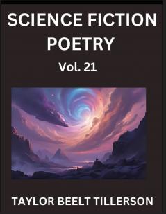 Science Fiction Poetry (Volume 21)- SciFi Fantasy and Speculative Poetry Discover Chronicles of the Sci-fi Stellar Verse Echoes of the Void and Nebula Narrative Anthology