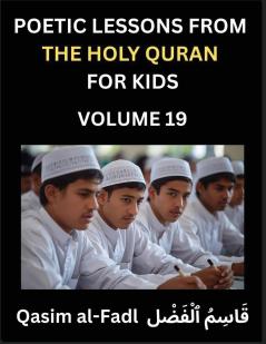 Poetic Lessons from the Holy Quran for Kids (Part 19)- The Whispers of the Divine Rhyme A Collection of Quranic Verses in Verse Religion Morality Poetry Philosophy and Spiritualism and Poetic Reflections from the Islam